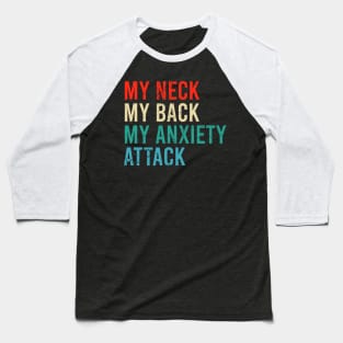 My Neck My Back My Anxiety Attack Baseball T-Shirt